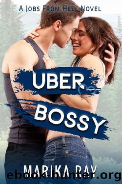 Uber Bossy: A Small Town Romantic Comedy (Jobs From Hell Book 2) by Marika Ray