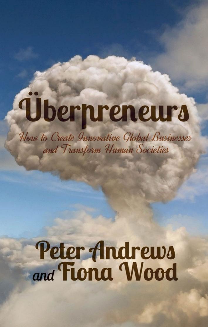 Uberpreneurs: How to Create Innovative Global Businesses and Transform Human Societies by Andrews Peter;Wood Fiona