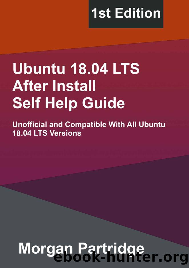 Ubuntu 18.04 Bionic Beaver LTS After Install Self Help Guide by Partridge Morgan