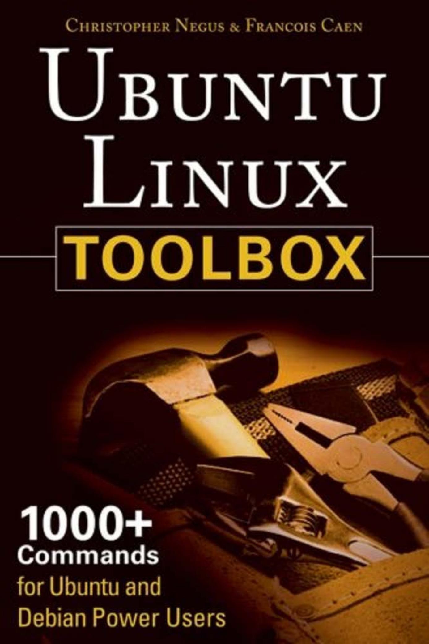 Ubuntu Linux toolbox : 1000+ commands for Ubuntu and Debian power users by Chris Negus; François Caen