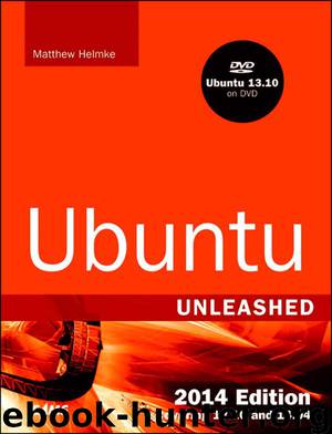 Ubuntu Unleashed 2014 Edition: Covering 13.10 and 14.04 by Matthew Helmke