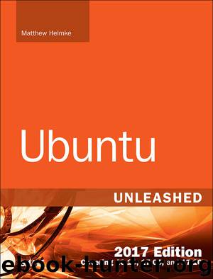 Ubuntu Unleashed 2017 Edition (SHARLA SORGE's Library) by Matthew Helmke