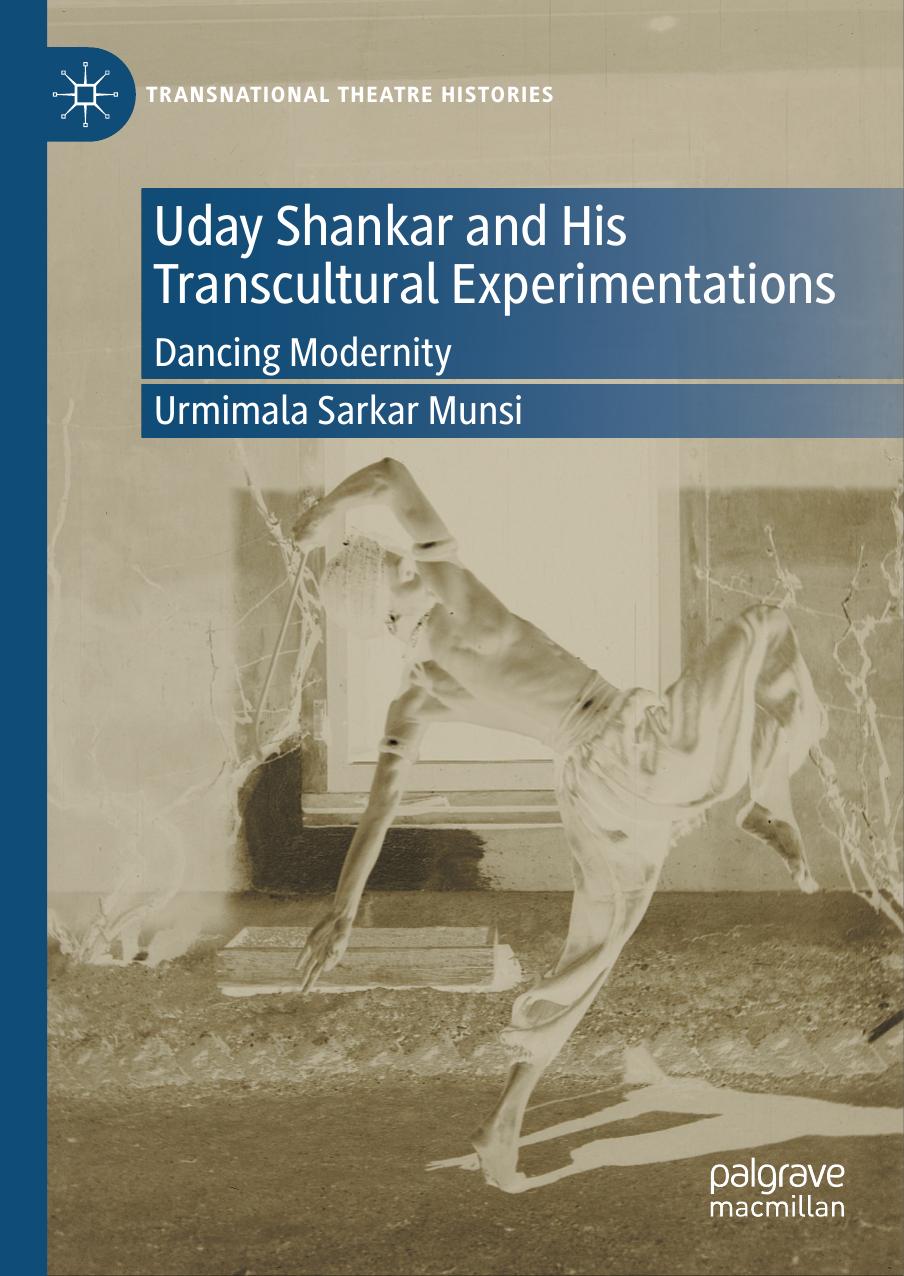 Uday Shankar and His Transcultural Experimentations Dancing Modernity by Urmimala Sarkar Munsi