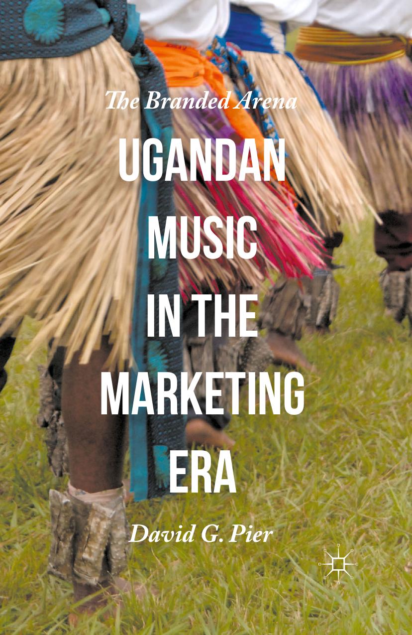 Ugandan Music in the Marketing Era: The Branded Arena by Unknow