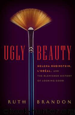 Ugly Beauty: Helena Rubinstein, L'Oréal, and the Blemished History of Looking Good by Ruth Brandon