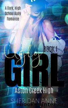 Ugly Girl: Aston Creek High (Book 1) by Sheridan Anne