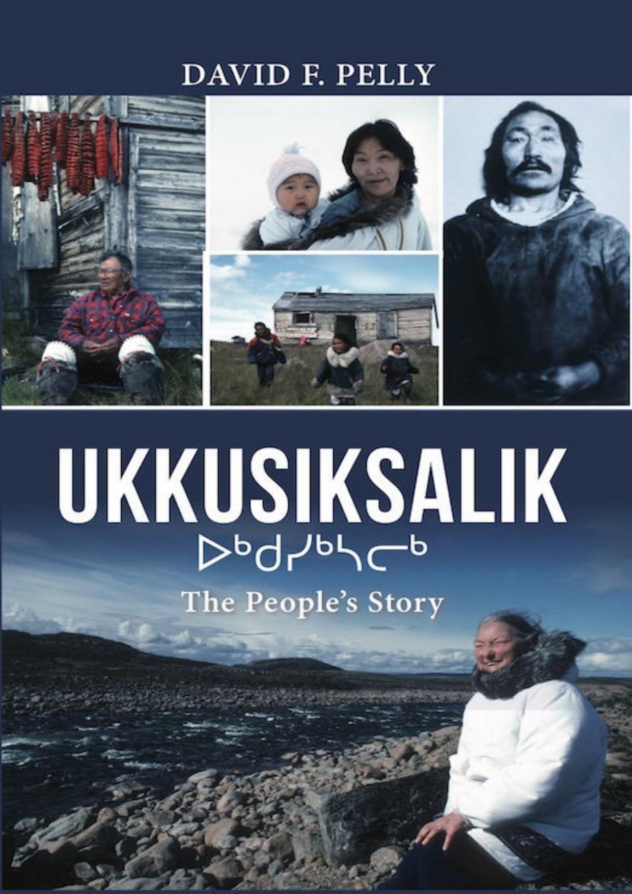 Ukkusiksalik: The People's Story by David F. Pelly