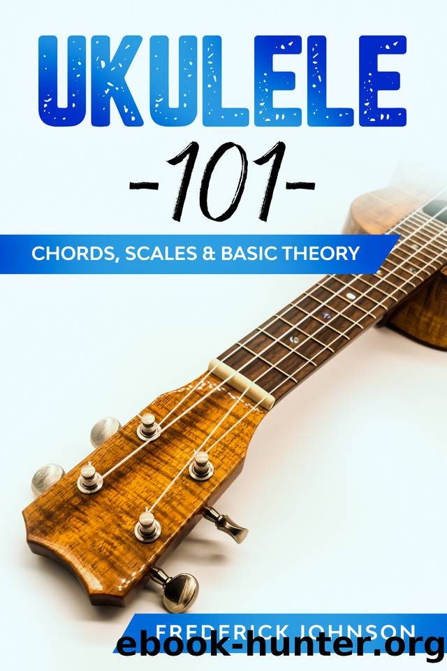 Ukulele 101: Chords, Scales & Basic Theory by Johnson Frederick