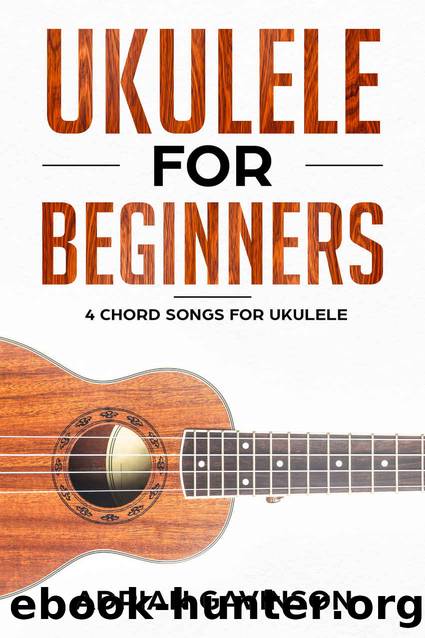 Ukulele For Beginners: 4 Chord Songs For Ukulele by Adrian Gavinson
