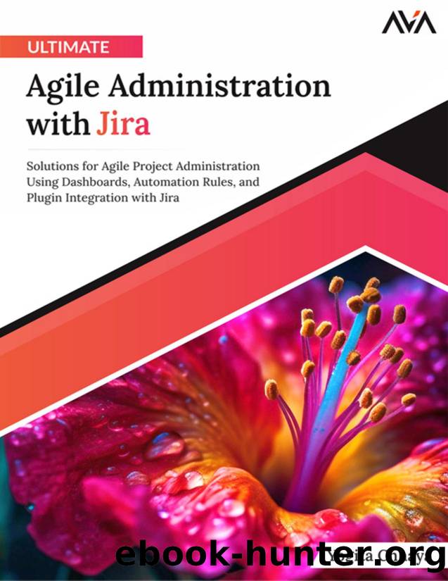 Ultimate Agile Administration with Jira: Solutions for Agile Project Administration Using Dashboards, Automation Rules, and Plugin Integration with Jira by Chhaya Yogita;