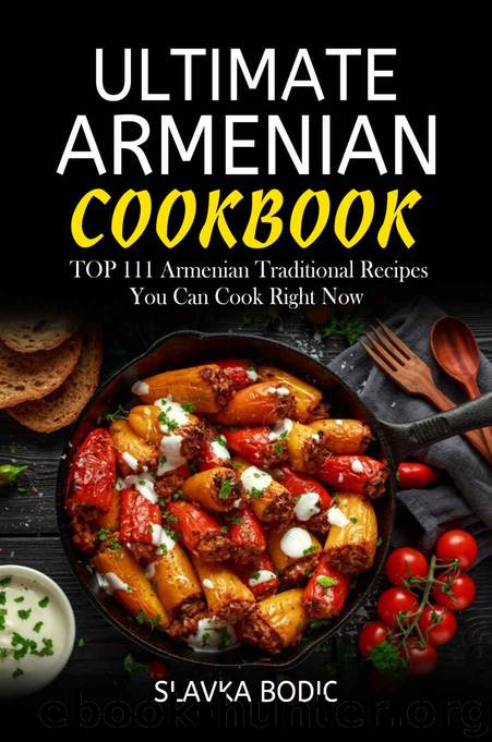 Ultimate Armenian Cookbook: TOP 111 Armenian traditional recipes you can cook right now (World Cuisines) by Slavka Bodic