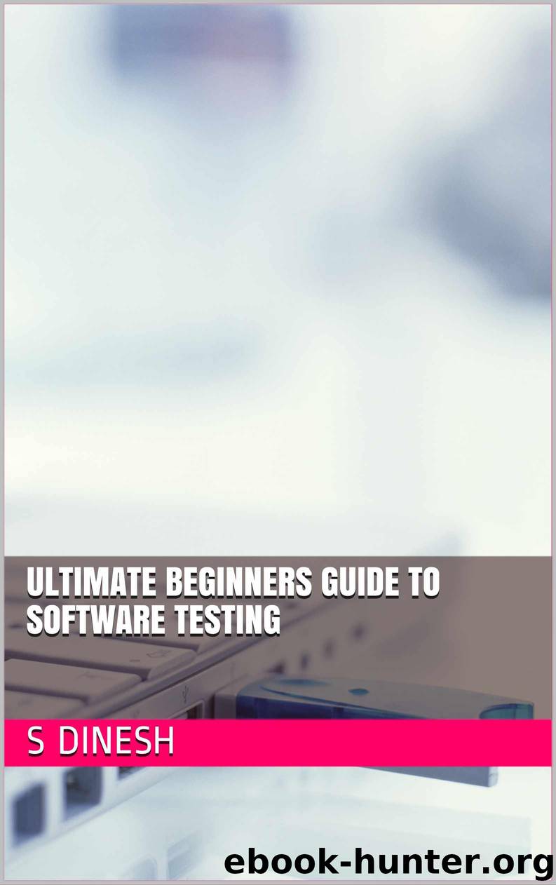 Ultimate Beginners Guide To Software Testing by Dinesh S