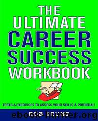Ultimate Career Success Workbook: Tests & Exercises to Assess Your Skills & Potential! by Rob Yeung