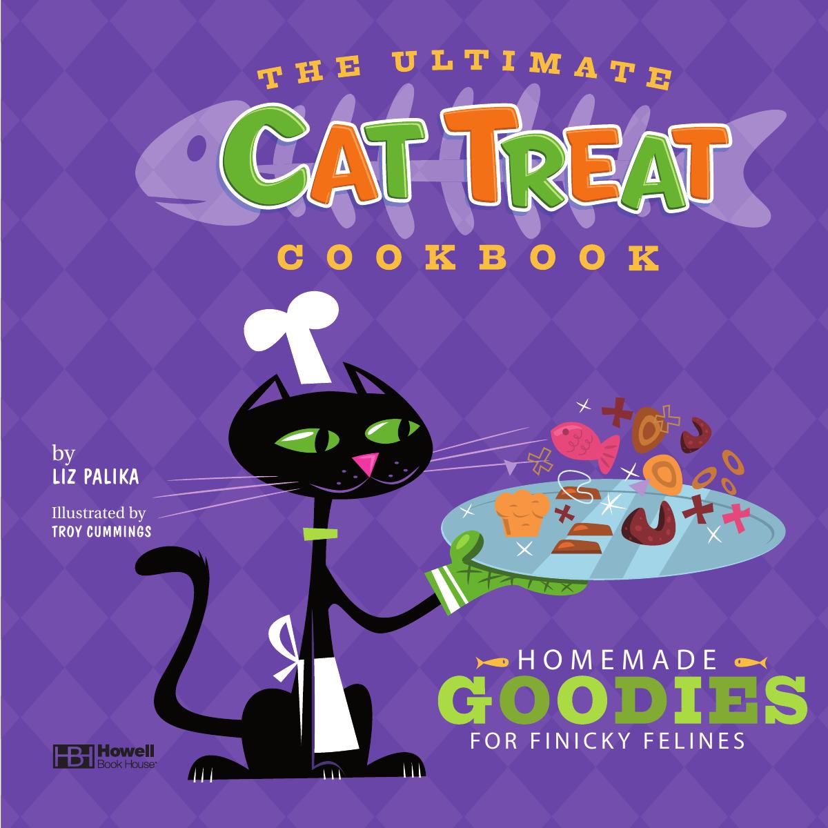 Ultimate Cat Treat Cookbook: Homemade Goodies for Finicky Felines by Palika Liz