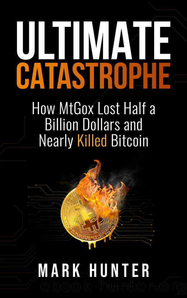 Ultimate Catastrophe: How MtGox Lost Half a Billion Dollars and Nearly Killed Bitcoin by Hunter Mark