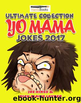 Ultimate Collection Yo Mama Jokes 2017: 1800+ Hilarious Yo Mama Jokes (Yo Mama Jokes Book) by Joe King & Alex Layder & Christopher Harris