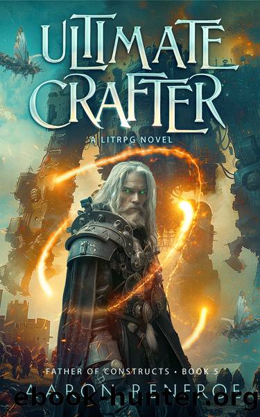 Ultimate Crafter, a LitRPG Novel: Father of Constructs: Book 5 by Aaron Renfroe