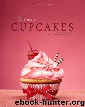 Ultimate Cupcakes: Scrumptious Cupcakes. 80 Best Cupcake Recipes of All Time (Baking Cookbooks, Baking Recipes, Baking Books, Desserts, Cakes, Chocolate, Cupcakes) by Paula Isabella