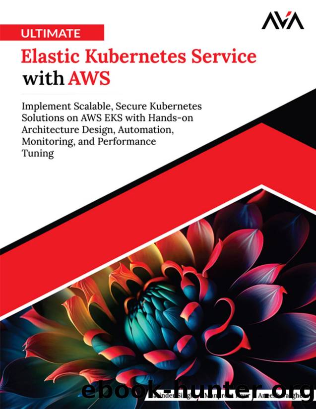Ultimate Elastic Kubernetes Service with AWS: Implement Scalable, Secure Kubernetes Solutions on AWS EKS with Hands-on Architecture Design, Automation, Monitoring, and Performance Tuning by unknow
