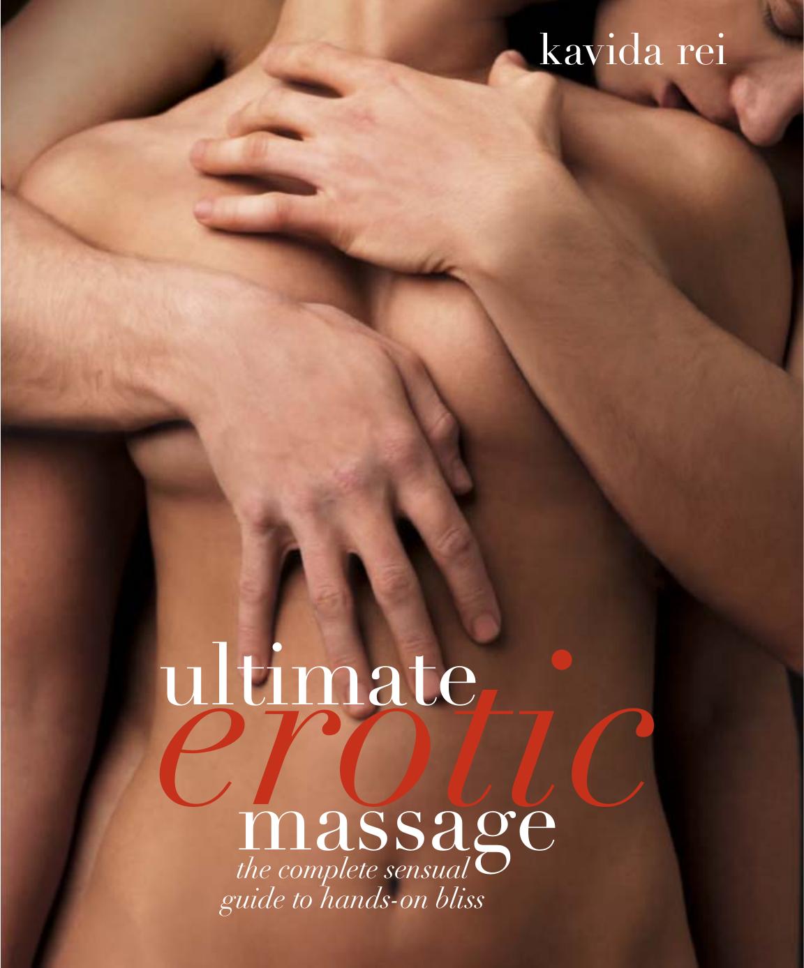 Ultimate Erotic Massage: The Complete Sensual Guide to Hands-on Bliss by Kavida Rei