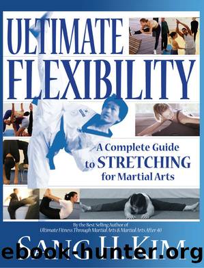 Ultimate Flexibility: A Complete Guide to Stretching for Martial Arts by Kim Sang H
