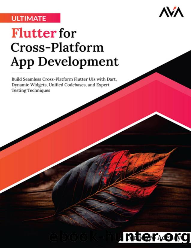 Ultimate Flutter for Cross-Platform App Development: Build Seamless Cross-Platform Flutter UIs with Dart, Dynamic Widgets, Unified Codebases, and Expert Testing Techniques by Temidayo Adefioye
