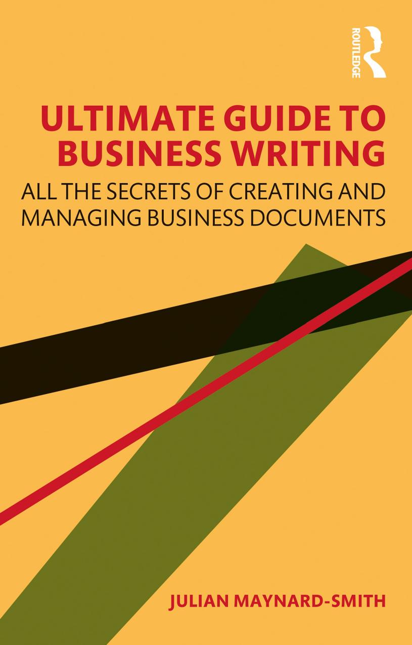 Ultimate Guide To Business Writing: All The Secrets Of Creating And Managing Business Documents by Julian Maynard-Smith