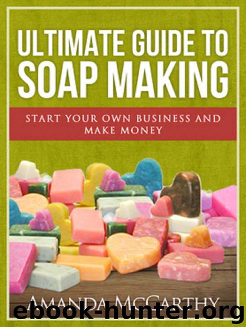 Ultimate Guide To Soap Making by McCarthy Amanda