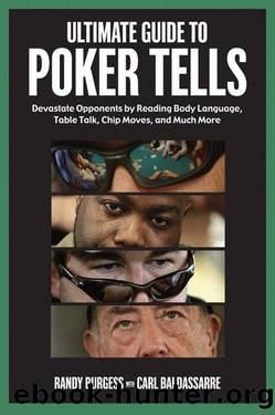 Ultimate Guide to Poker Tells: Devastate Opponents by Reading Body Language, Table Talk, Chip Moves, and Much More by Randy Burgess & Carl Baldassarre