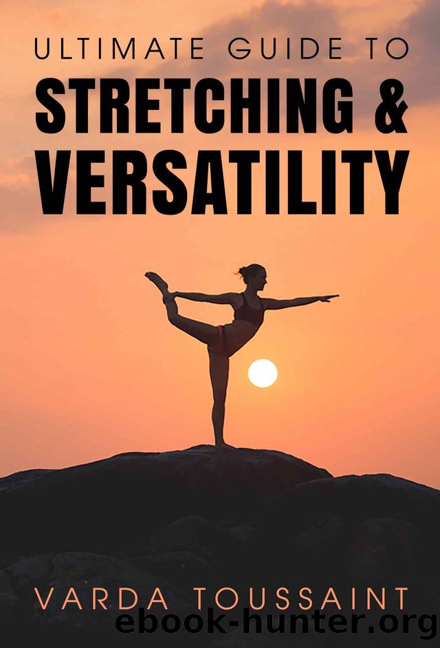 Ultimate Guide to Stretching And Versatility by Toussaint Varda