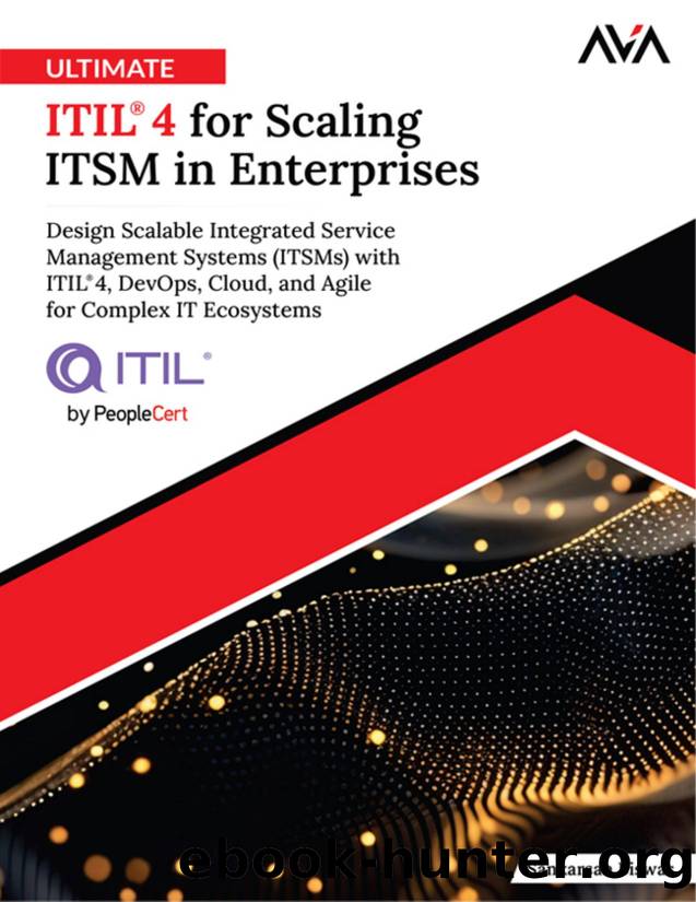 Ultimate ITILÂ® 4 for Scaling ITSM in Enterprises: Design Scalable Integrated Service Management Systems (ITSMs) with ITILÂ® 4, DevOps, Cloud, and Agile for Complex IT Ecosystems by Sankarsan Biswas
