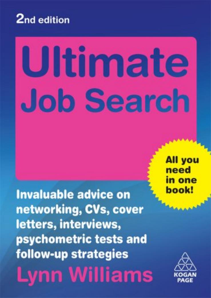 Ultimate Job Search: Invaluable Advice on Networking, CVs, Cover Letters, Interviews, Psychometric Tests and Follow-Up Strategies by Lynn Williams