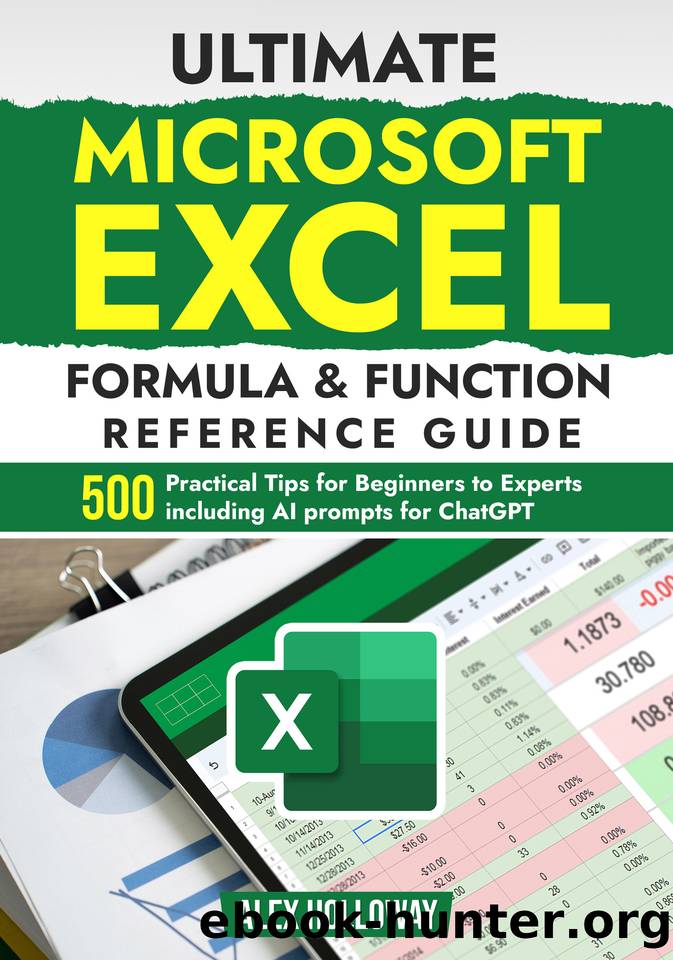Ultimate Microsoft Excel Formula & Function Reference Guide: 500+ Practical Tips for Beginners to Experts including AI prompts for ChatGPT by Holloway Alex