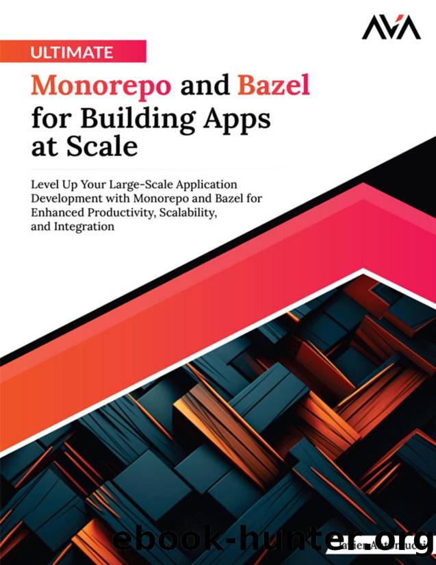 Ultimate Monorepo and Bazel for Building Apps at Scale: Level up Your Large-Scale Application Development With Monorepo and Bazel for Enhanced Productivity, Scalability, and Integration by Javier Antoniucci