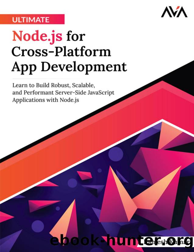 Ultimate Node.js for Cross-Platform App Development: Learn to Build Robust, Scalable, and Performant Server-Side JavaScript Applications with Node.js by Ramesh Kumar