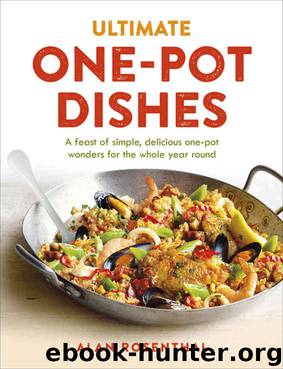 Ultimate One-Pot Dishes: A feast of simple, delicious one-pot wonders for the whole year round by Alan Rosenthal