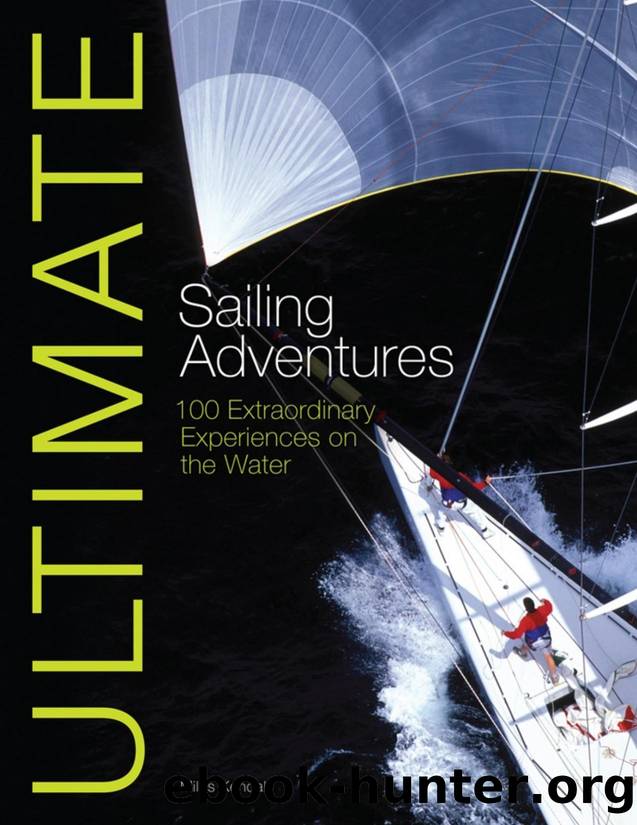 Ultimate Sailing Adventures 100 Extraordinary Experiences on the Water by Miles Kendall