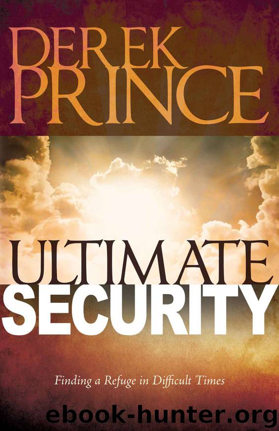 Ultimate Security: Finding a Refuge in Difficult Times by Derek Prince