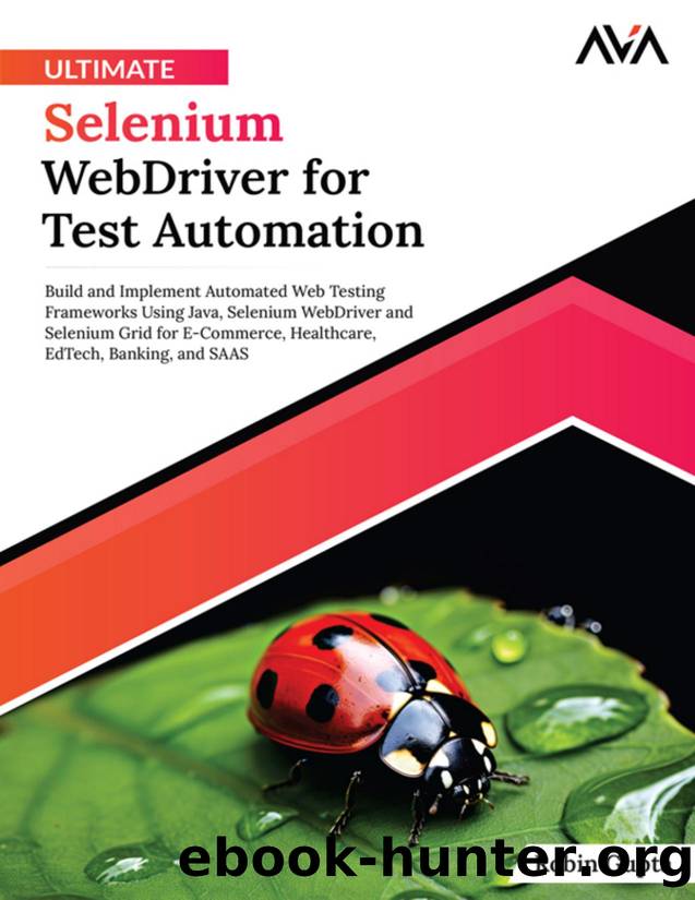 Ultimate Selenium WebDriver for Test Automation: Build and Implement Automated Web Testing Frameworks Using Java, Selenium WebDriver and Selenium Grid for E-Commerce, Healthcare, E by Robin Gupta
