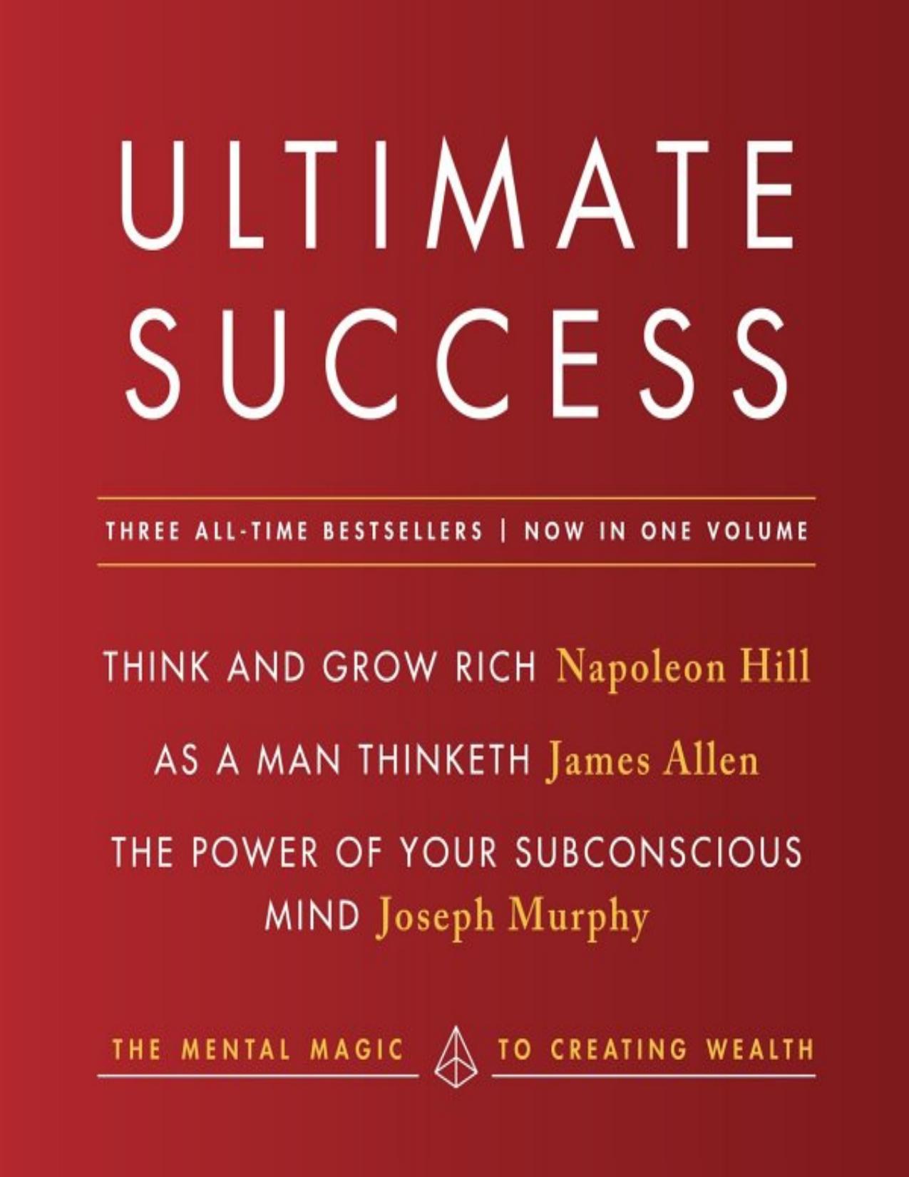 Ultimate Success featuring: Think and Grow Rich, As a Man Thinketh, and ThePower of Your Subconscious Mind by Napoleon Hill & James Allen & Joseph Murphy