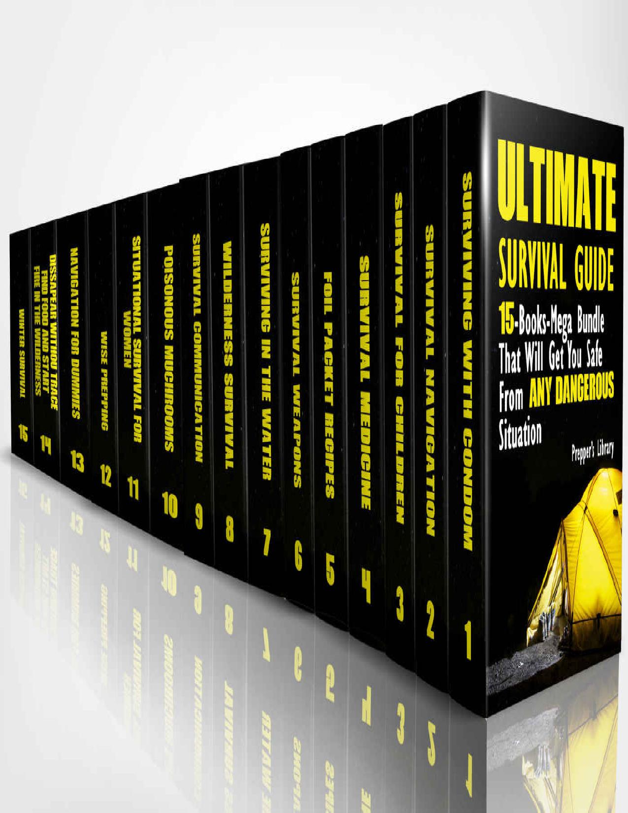 Ultimate Survival Guide: 15-Books-Mega Bundle That Will Get You Safe From Any Dangerous Situation by Library Prepper's