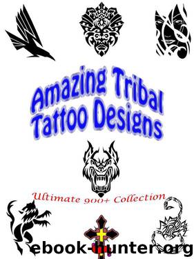 Ultimate Tribal Tattoo Designs: Abstract Ideas, Dragon Girls, Art Patterns, Shop Studio, Men and Women, Pictures with Meaning (Great Visual Arts Content Book 5) by William Perkins