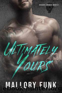 Ultimately Yours (Vicious Snakes MC Book 8) by Mallory Funk