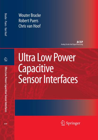 Ultra Low Power Capacitive Sensor Interfaces by Wouter Bracke Robert Puers Chris Van Hoof