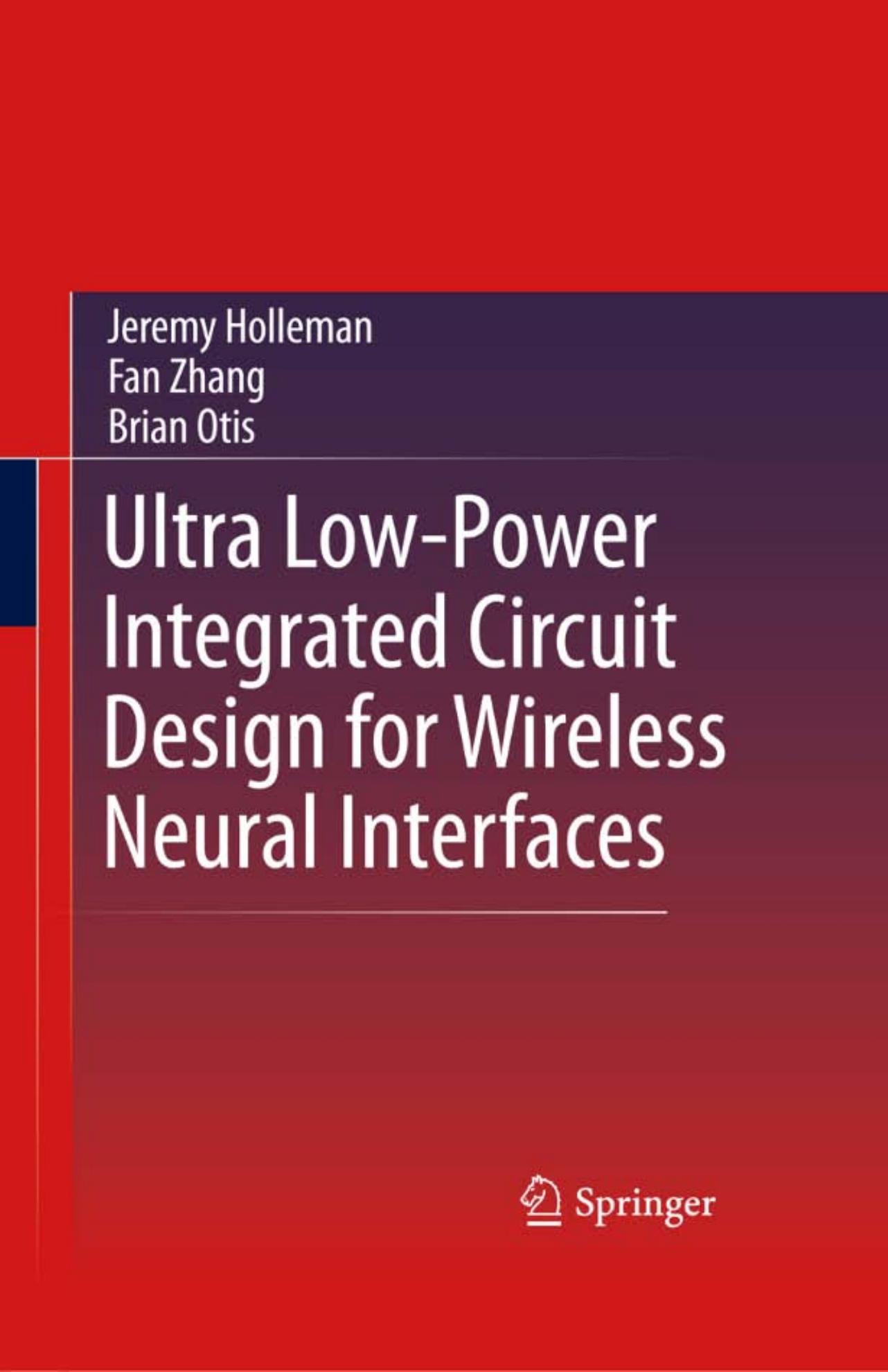 Ultra Low-Power Integrated Circuit Design for Wireless Neural Interface by Jeremy Holleman Fan Zhang Brian Otis