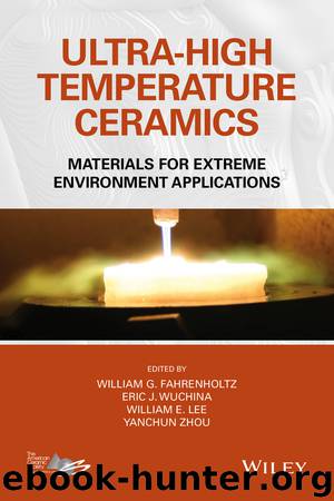 Ultra-High Temperature Ceramics by William G. Fahrenholtz & Eric J. Wuchina & William E. Lee & Yanchun Zhou