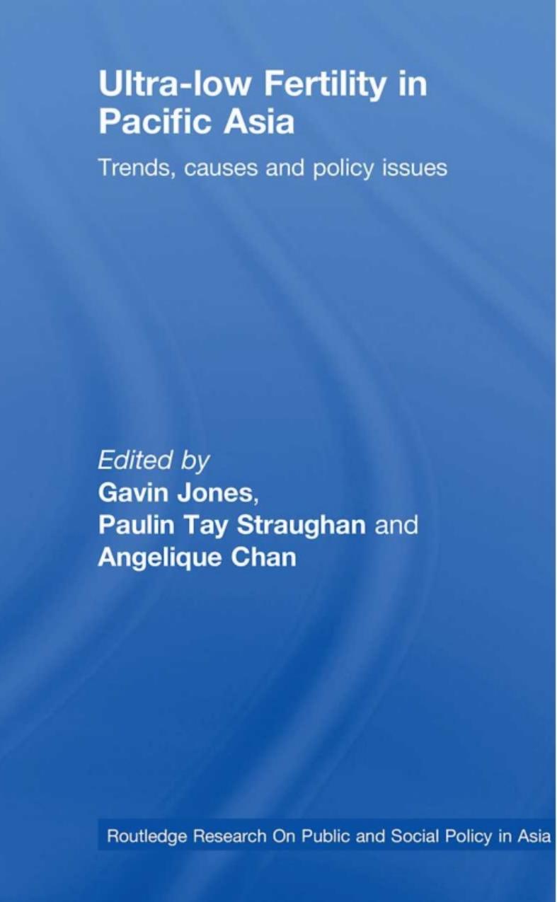 Ultra-Low Fertility in Pacific Asia: Trends, causes and policy issues by Paulin Straughan Angelique Chan Gavin Jones