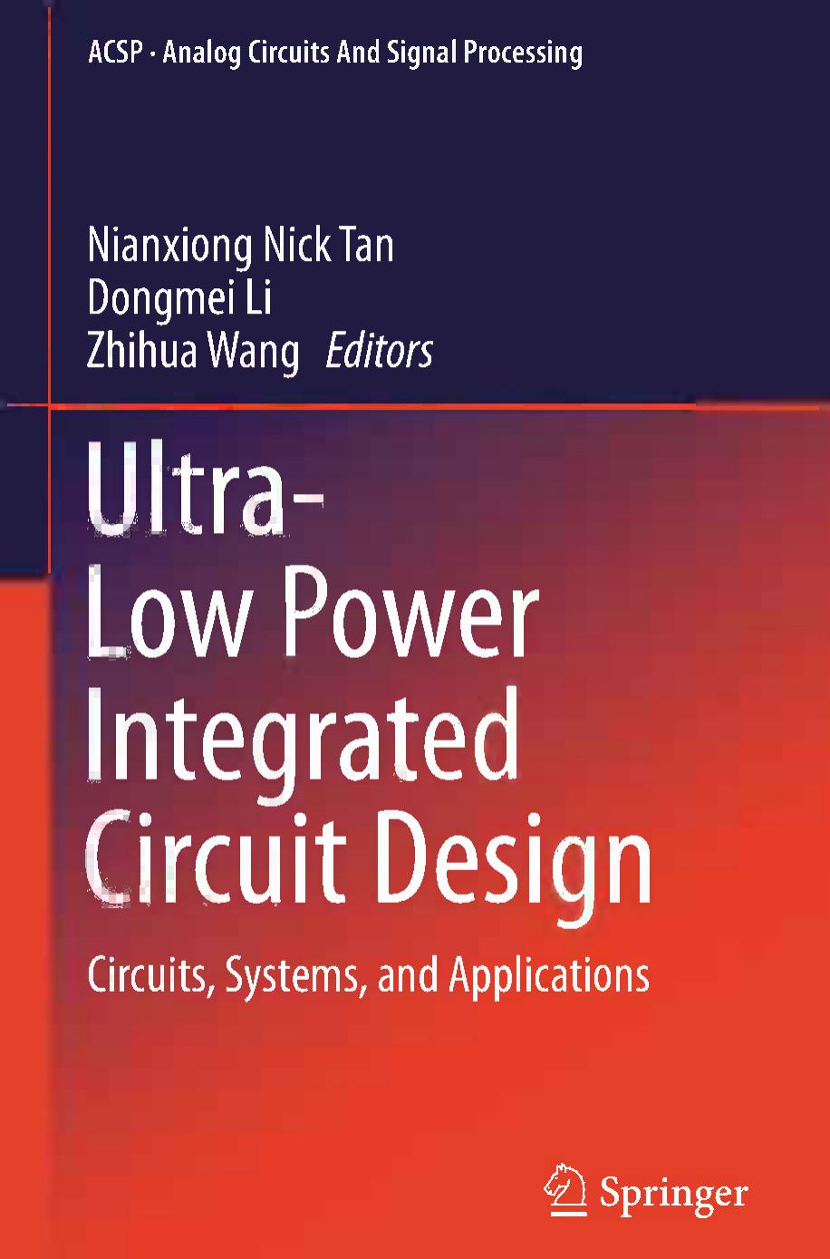 Ultra-Low Power Integrated Circuit Design: Circuits, Systems, and Applications by Xueping Jiang Nianxiong Nick Tan (auth.) Nianxiong Nick Tan Dongmei Li Zhihua Wang (eds.)