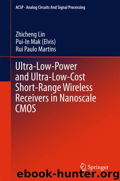 Ultra-Low-Power and Ultra-Low-Cost Short-Range Wireless Receivers in Nanoscale CMOS by Zhicheng Lin Pui-In Mak (Elvis) & Rui Paulo Martins