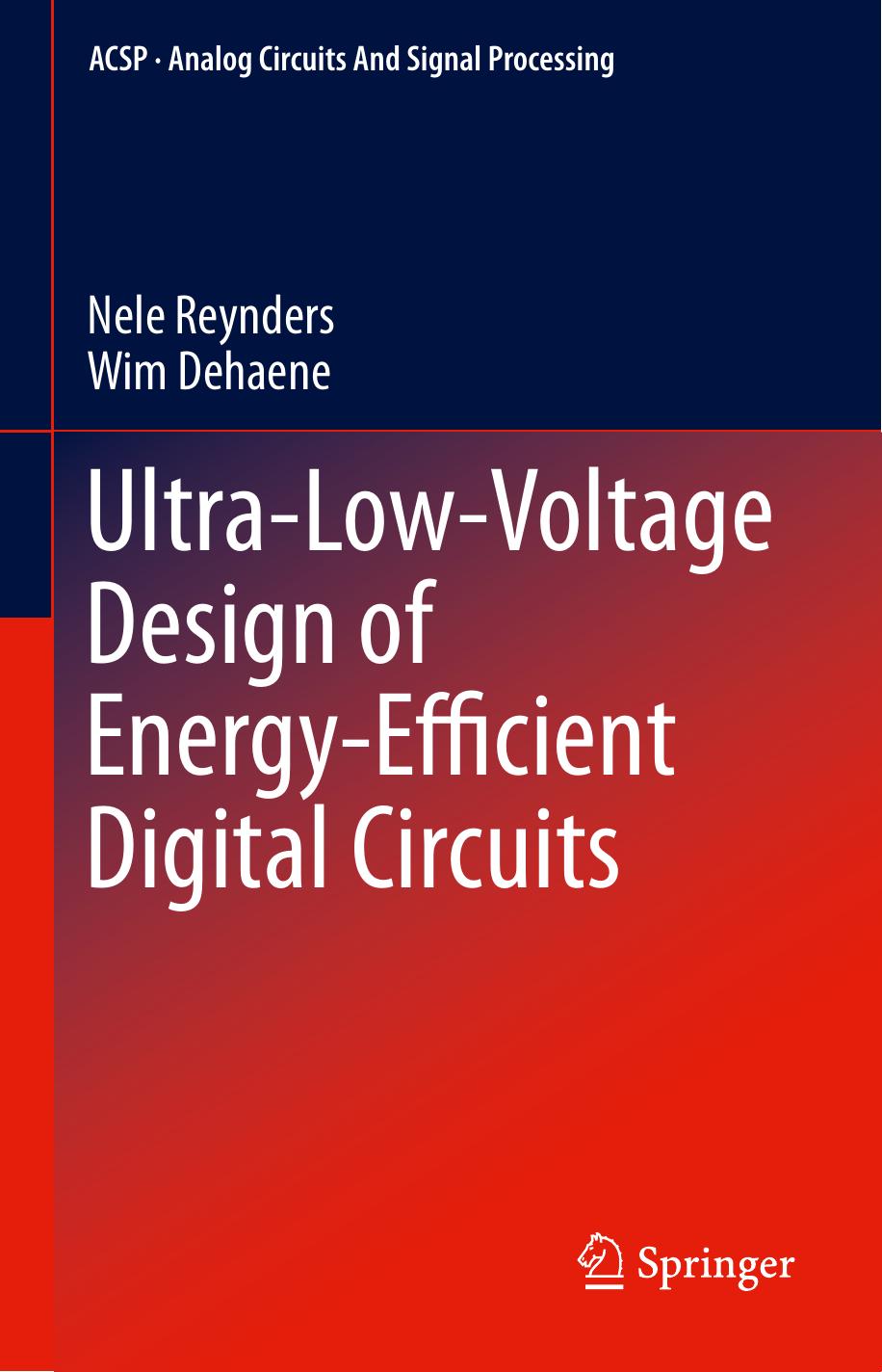 Ultra-Low-Voltage Design of Energy-Efficient Digital Circuits by Nele Reynders Wim Dehaene (auth.)